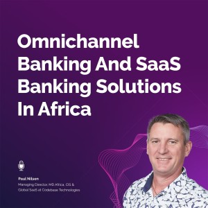 How Omnichannel Banking And SaaS Banking Solutions Can Power Financial Inclusion in Africa