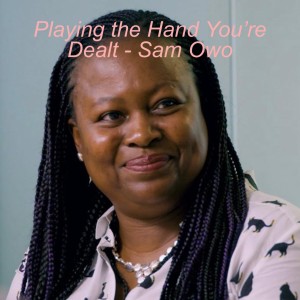 Playing the Hand You’re Dealt - Sam Owo