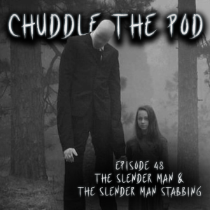 Episode 48: The Slender Man & The Slender Man Stabbing