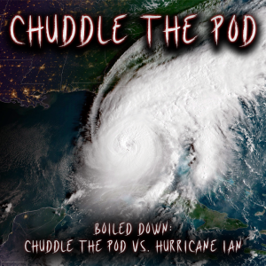 Boiled Down: Chuddle the Pod vs. Hurricane Ian