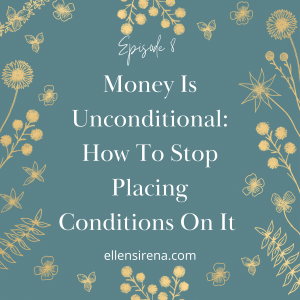 Ep.8 Money is unconditional: How to stop placing conditions on it