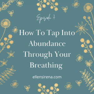 Ep.7 How To Tap Into Abundance Through Your Breathing