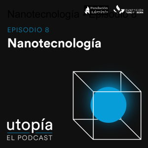 Nanotecnología - Episodio 8