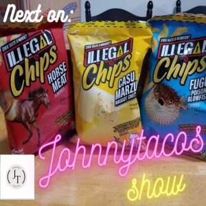 JohnnyTacos show eps 3 Illegal Chips