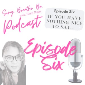 Episode 6: If You Have Nothing Nice to Say...