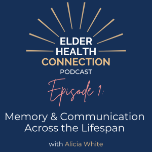 Memory & Communication Across the Lifespan with Alicia White [001]