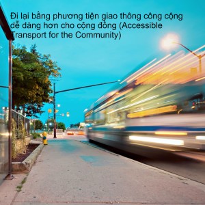 Đi lại bằng phương tiện giao thông công cộng dễ dàng hơn cho cộng đồng (Accessible Transport for the Community)