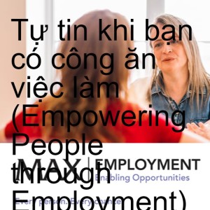 Tự tin khi bạn có công ăn việc làm (Empowering People through Employment)