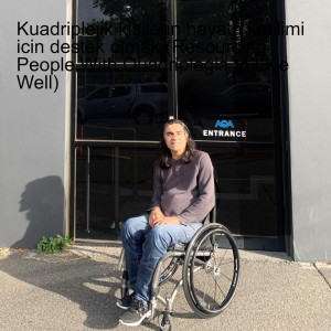 Kuadriplejik kisilerin hayata katilimi icin destek olmak (Resourcing People With Quadriplegia to Live Well)