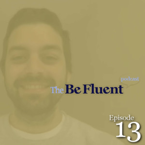 The Be Fluent Podcast - Episode 13 - Becoming a Chef/The Food Industry (w/ Adam Rule)