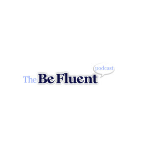 The Be Fluent Podcast - Episode 1 - Hello World!