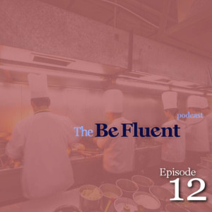 The Be Fluent Podcast - Episode 12 - Becoming a Chef/The Food Industry (Vocabulary)