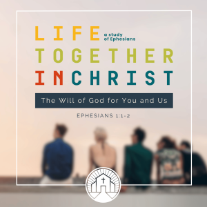 The Will of God for You and Us | Ephesians 1:1-2 | Life Together in Christ