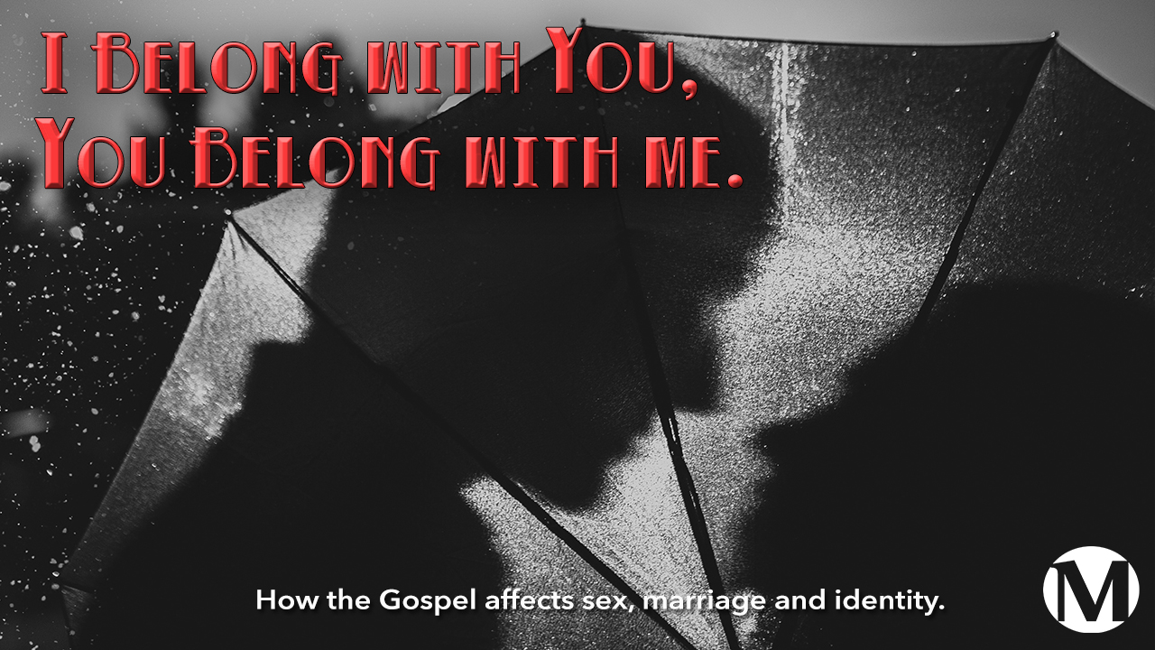 I belong with You, You belong with me:  The Gospel and broken marriages (1 Corinthians 7:10-24)