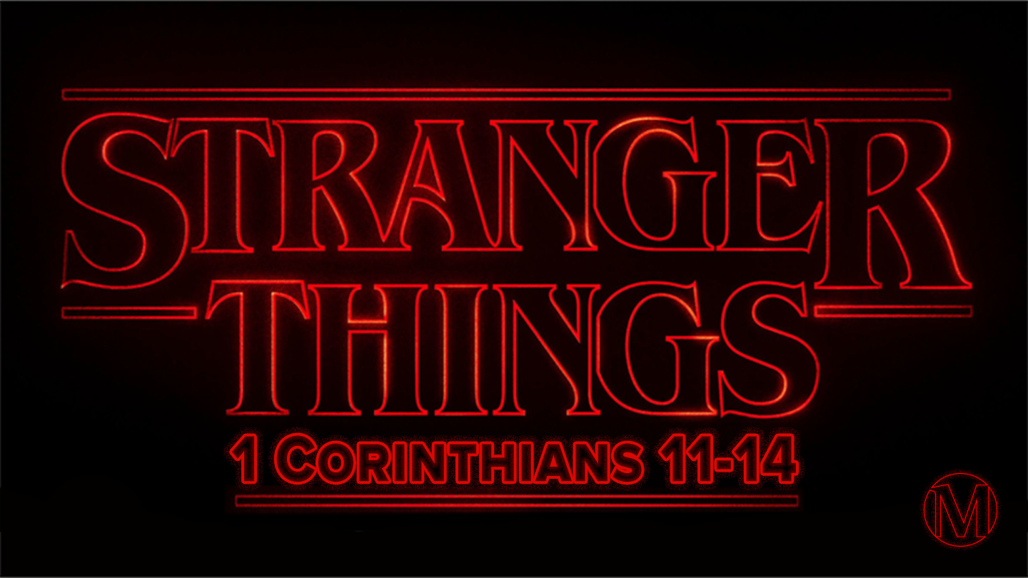 Stranger Things: The Higher Way (1 Corinthians 12:27-13:3)