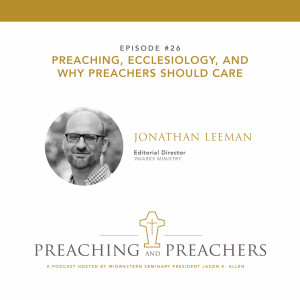 Episode 26: Preaching, Ecclesiology, and Why Preachers Should Care