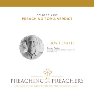“Best of Preaching and Preachers” Episode 157: Preaching for a Verdict