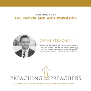“Preaching and Preachers” Episode 153: The Pastor and Anthropology