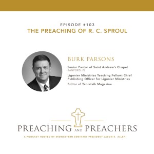 “Best of Preaching and Preachers” Episode 103: The Preaching of R. C. Sproul