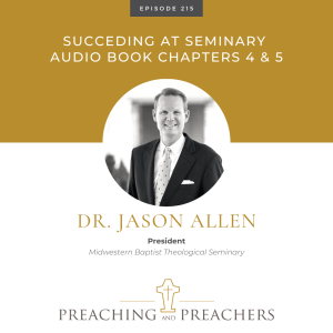 “Preaching and Preachers” Episode 215: Succeeding at Seminary: 12 Keys to Getting the Most Out of Your Theological Training