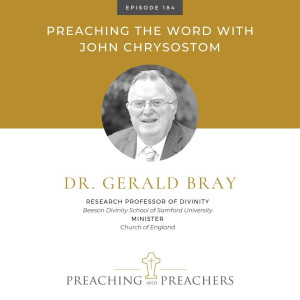 “Preaching and Preachers” Episode 184: Preaching the Word with John Chrysostom