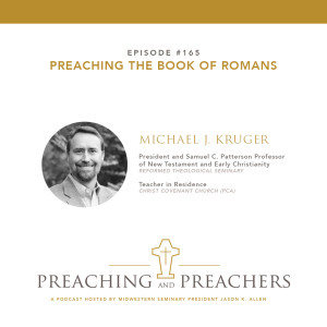 “Best of Preaching and Preachers” Episode 165: Preaching the Book of Romans with Dr. Michael J. Kruger