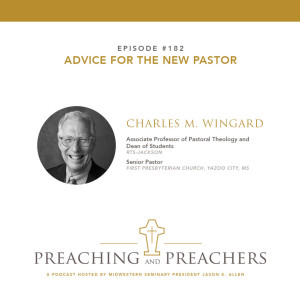 “Preaching and Preachers” Episode 182: Advice for the New Pastor