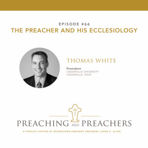 Episode 66: The Preacher and His Ecclesiology