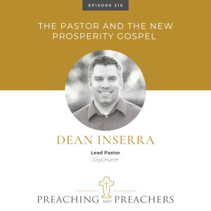 “Preaching and Preachers” Episode 216: The Pastor and the New Prosperity Gospel