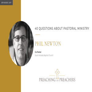 “Preaching and Preachers” Episode 207: 40 Questions About Pastoral Ministry