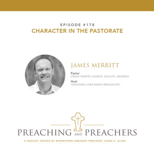 “Preaching and Preachers” Episode 178: Character in the Pastorate