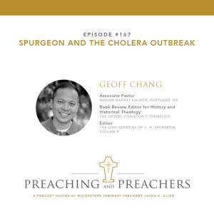 “Preaching and Preachers” Episode 167: Spurgeon and the Cholera Outbreak