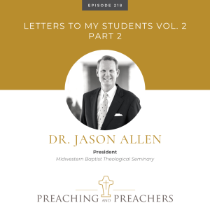 “Preaching and Preachers” Episode 218: Letters To My Students Vol 2, Part 2