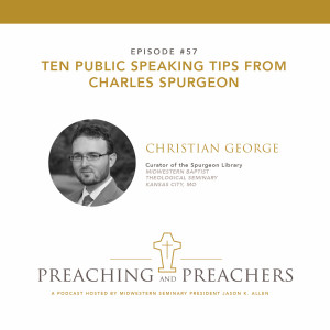 Episode 57: 10 Public Speaking Tips from Charles Spurgeon