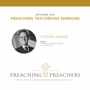 Episode 45: Preaching Text-Driven Sermons