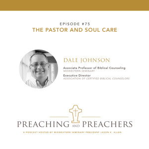 “Best of Preaching and Preachers” Episode 75: The Pastor and Soul Care