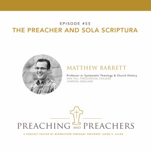 Episode 55: The Preacher and Sola Scriptura