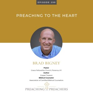 The Best of Preaching and Preachers, Episode 299: Preaching to the Heart