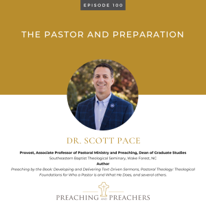 Preaching and Preachers, Episode 100: The Pastor and Preparation