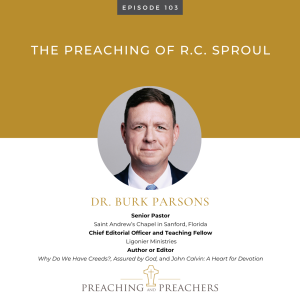 Preaching and Preachers, Episode 103: The Preaching of R.C. Sproul