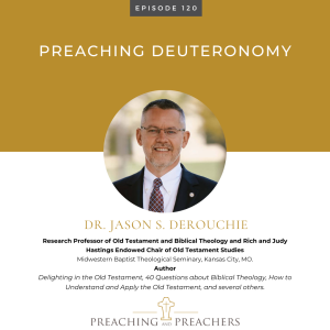 Preaching and Preachers, Episode 120: Preaching Deuteronomy