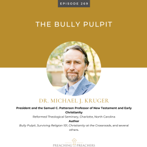 Best of Preaching and Preachers, Episode 269: The Bully Pulpit