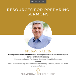 Best of Preaching and Preachers, Episode 267: Resources for Preaching Sermons