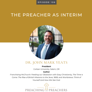 Preaching and Preachers, Episode 106: The Preacher as Interim