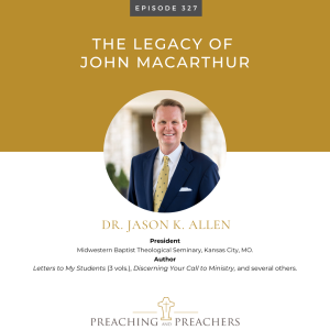 Episode 327: The Legacy of John MacArthur