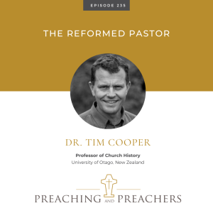 ”The Best of Preaching and Preachers” Episode 236: The Reformed Pastor