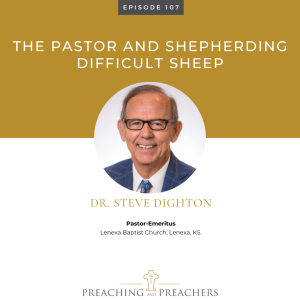 Preaching and Preachers, Episode 107: The Pastor and Shepherding Difficult Sheep