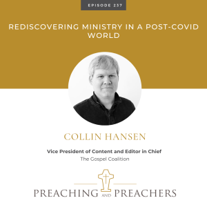 ”The Best of Preaching and Preachers” Episode 237: Rediscovering Ministry in a Post-Covid World