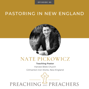 ”The Best of Preaching and Preachers” Episode 85: Pastoring in New England