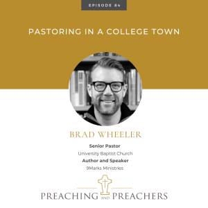 ”Highlights from Preaching and Preachers” Episode 84: Ministry in a College Town